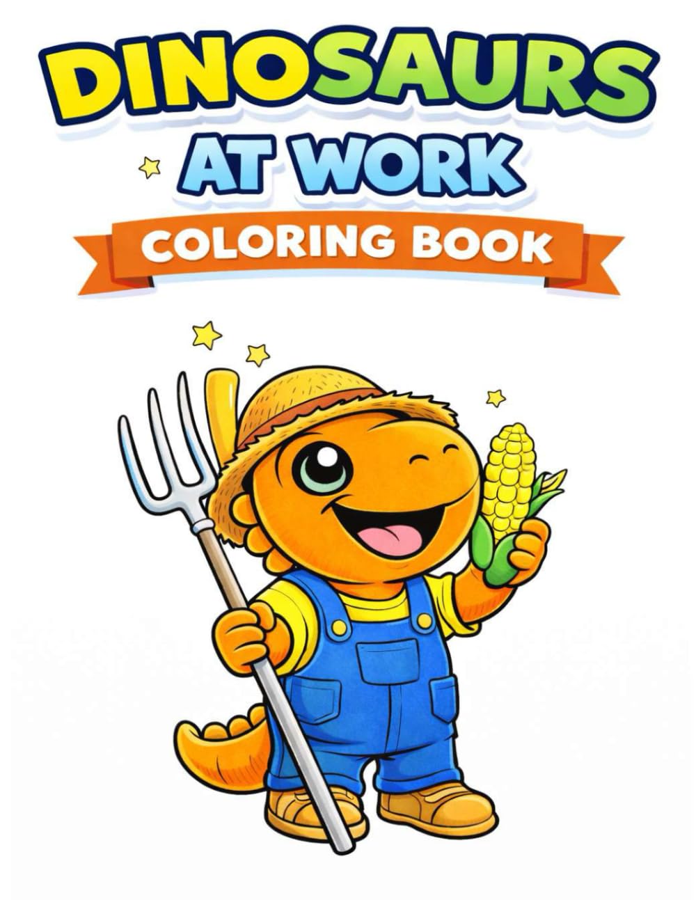 Dinosaurs at Work Coloring Book: Fun and Easy Coloring Pages for Kids Ages 3–7 (Dinosaur Coloring Adventures)