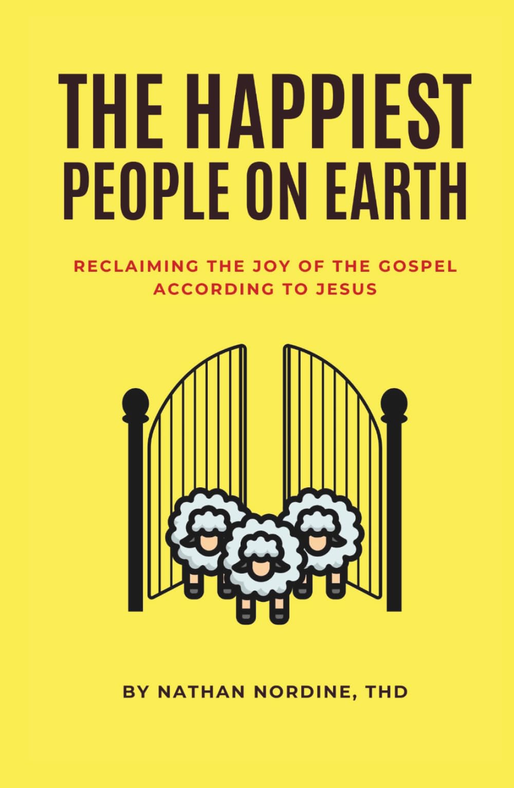 The Happiest People on Earth: Reclaiming the Joy of the Gospel According to Jesus