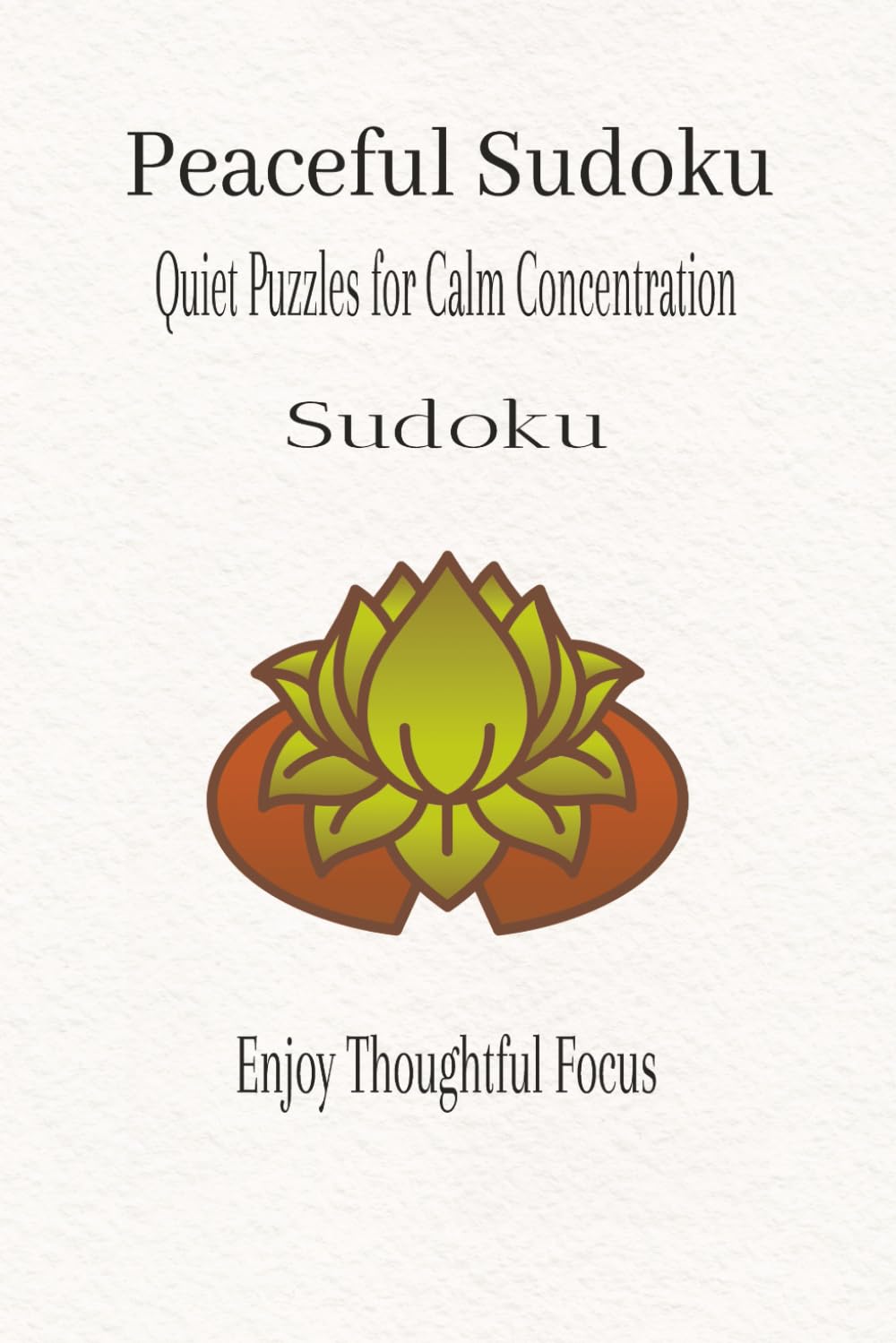 Peaceful Sudoku: Quiet Puzzles for Calm Concentration (Calm Mind Sudoku Series)