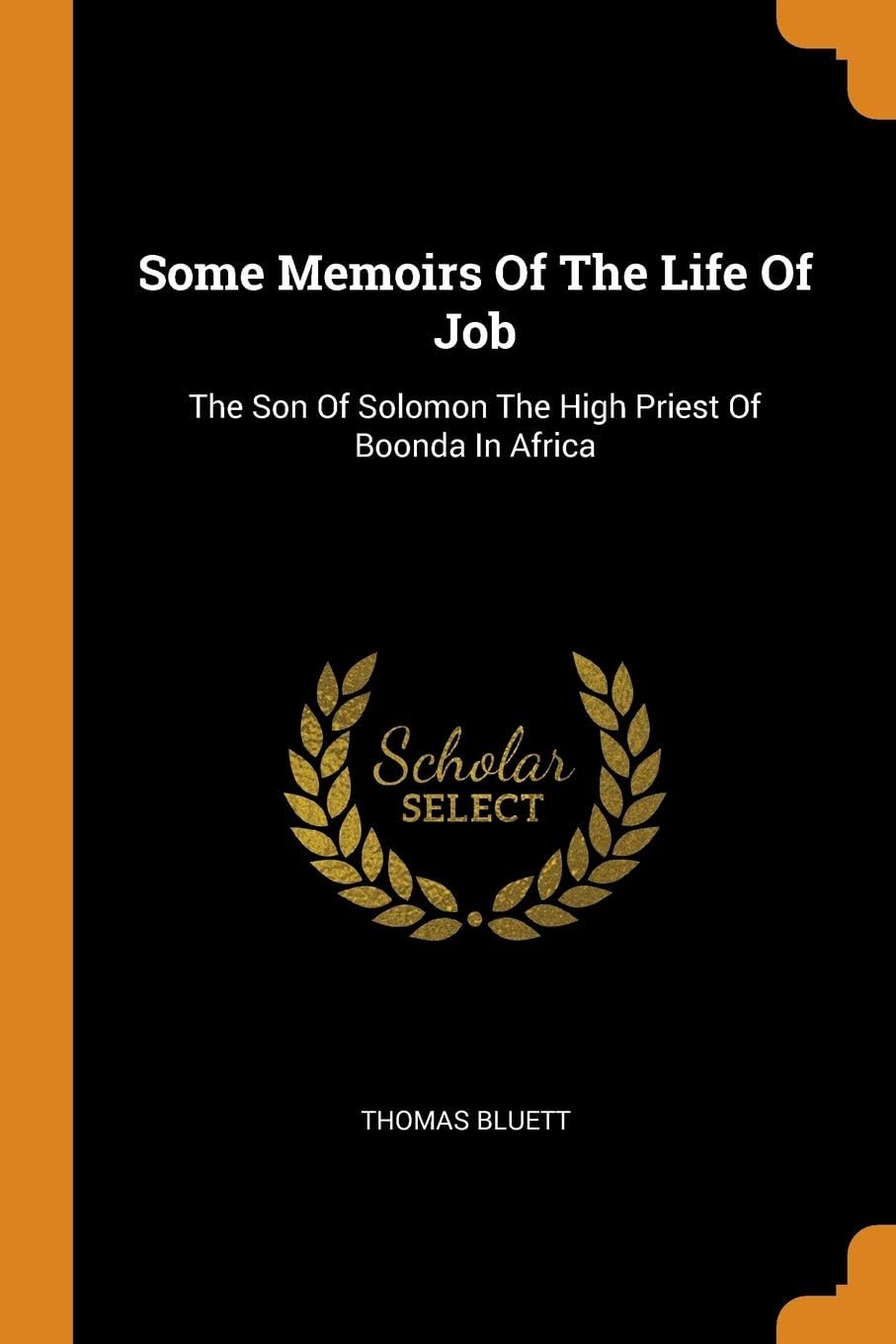 Some Memoirs Of The Life Of Job: The Son Of Solomon The High Priest Of Boonda In Africa
