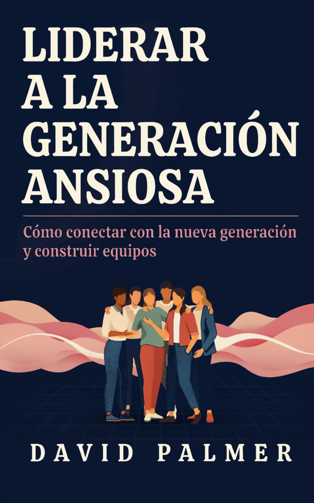 Liderar a la Generación Ansiosa: Cómo conectar con la nueva generación y construir equipos