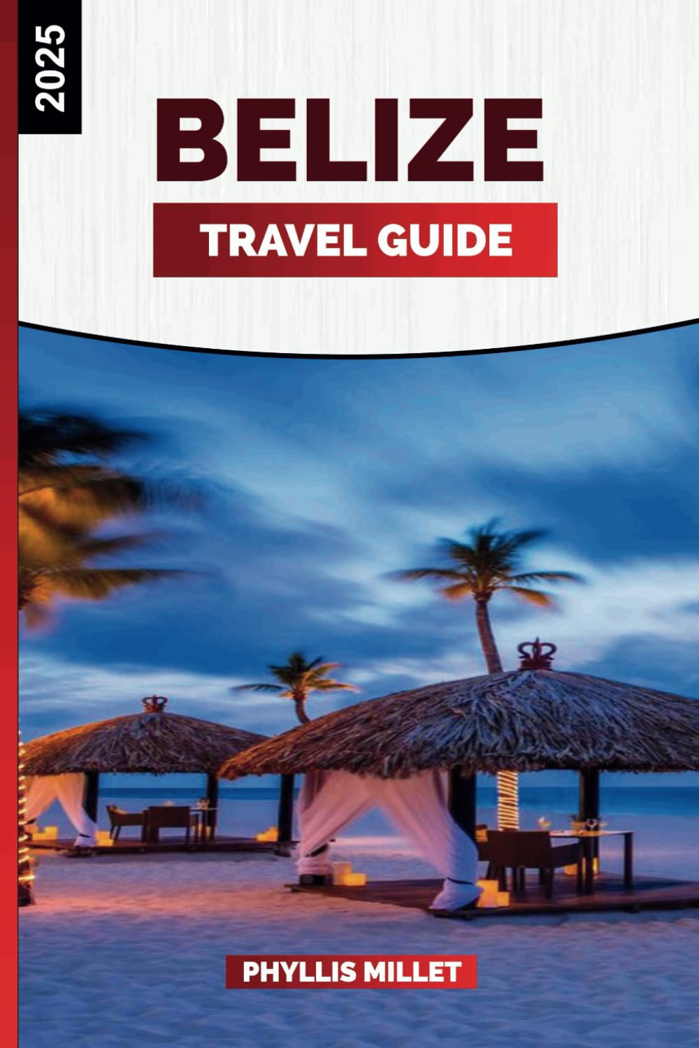 BELIZE TRAVEL GUIDE 2025: Coastal Destinations, Ancient Sites, Local Culture, and Island Adventures