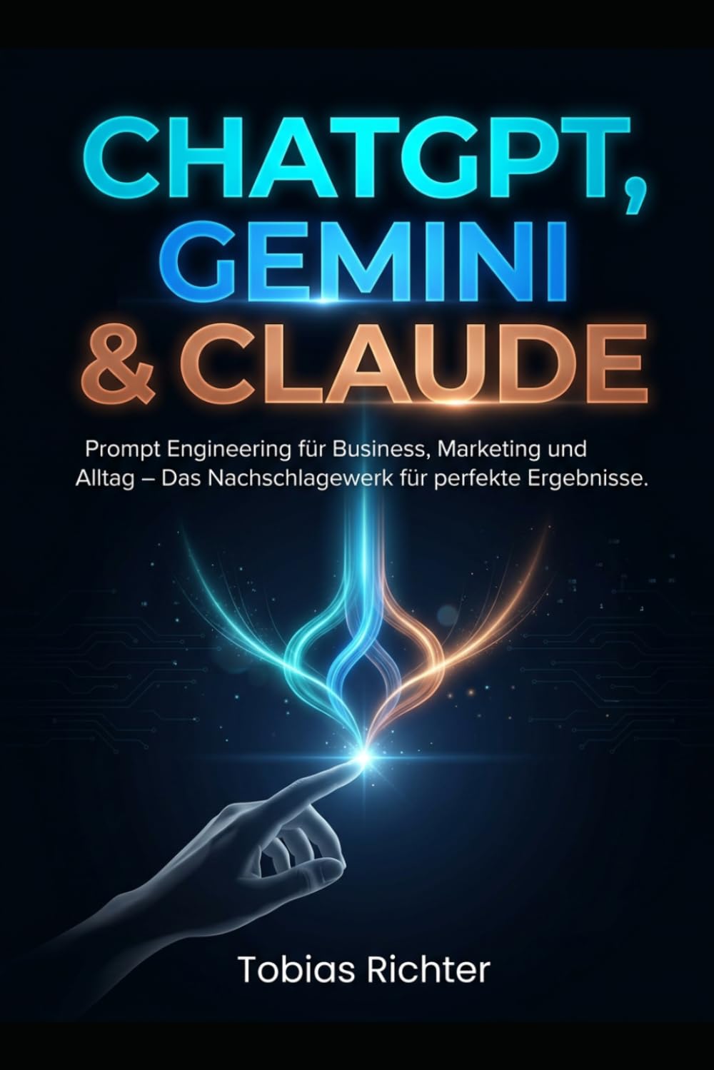 ChatGPT, Gemini & Claude: Prompt Engineering für Business, Marketing und Alltag - Das Nachschlagewerk für perfekte Ergebnisse