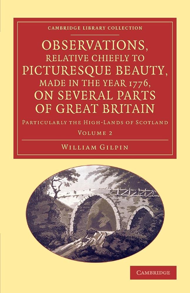 Observations, Relative Chiefly to Picturesque Beauty, Made in the Year 1776, on Several Parts of Great Britain: Particularly The High-Lands Of . . . ... Library Collection - Art and Architecture)