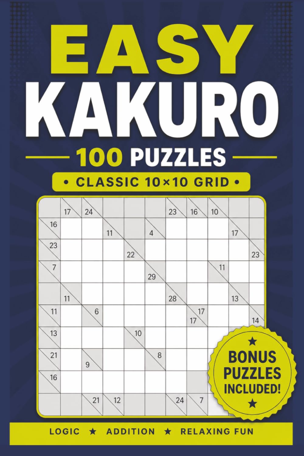 Kakuro Puzzle Book Easy Level: 100 Easy Kakuro Puzzles with Bonus Sudoku | Classic 10x10 Grid Logic Puzzles for Adults | Relaxing Number Puzzle Brain Games (Sudoku & Number Search Puzzle Books)