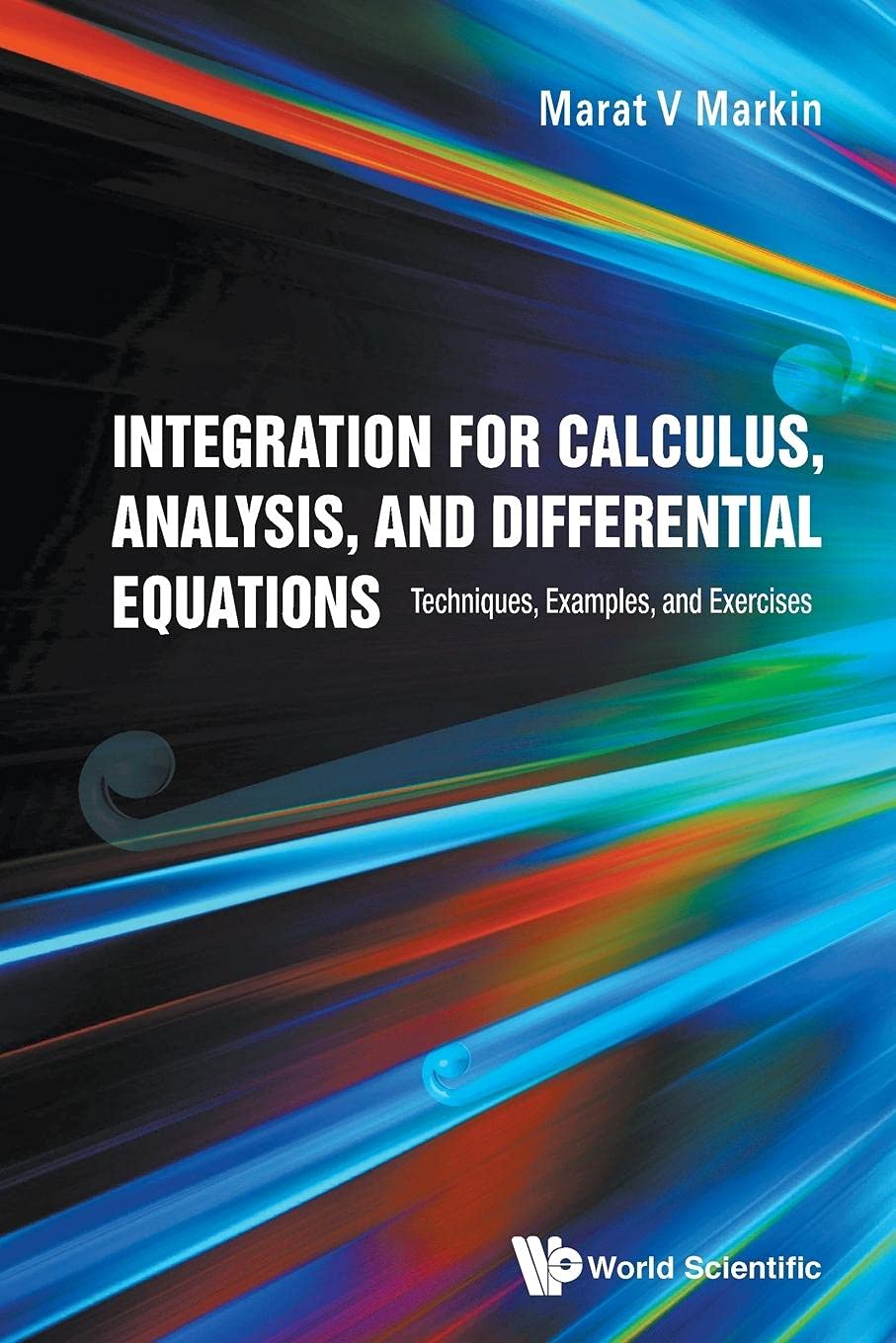 Integration For Calculus, Analysis, And Differential Equations: Techniques, Examples, And Exercises