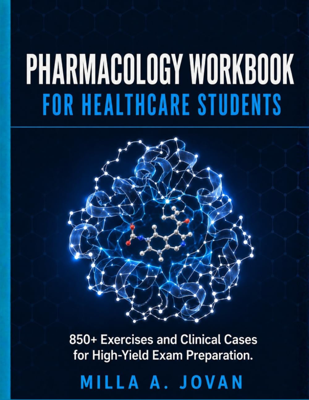 Pharmacology Workbook for Healthcare Students: 850+ Exercises and Clinical Cases for High-Yield Exam Preparation
