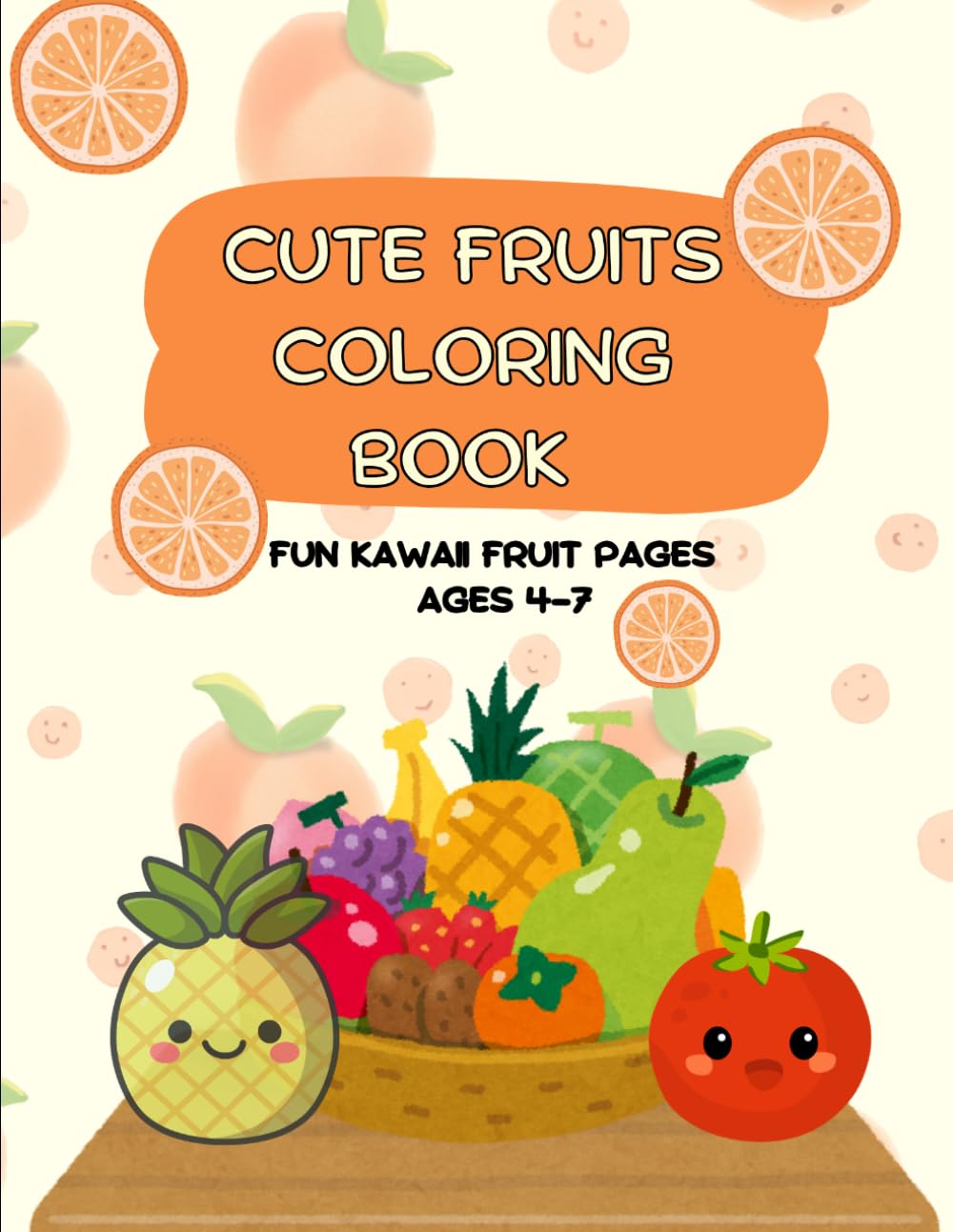 Cute Fruits Coloring Book for Kids Ages 4–7: Fun and Easy Kawaii Fruit Coloring Pages for Boys and Girls