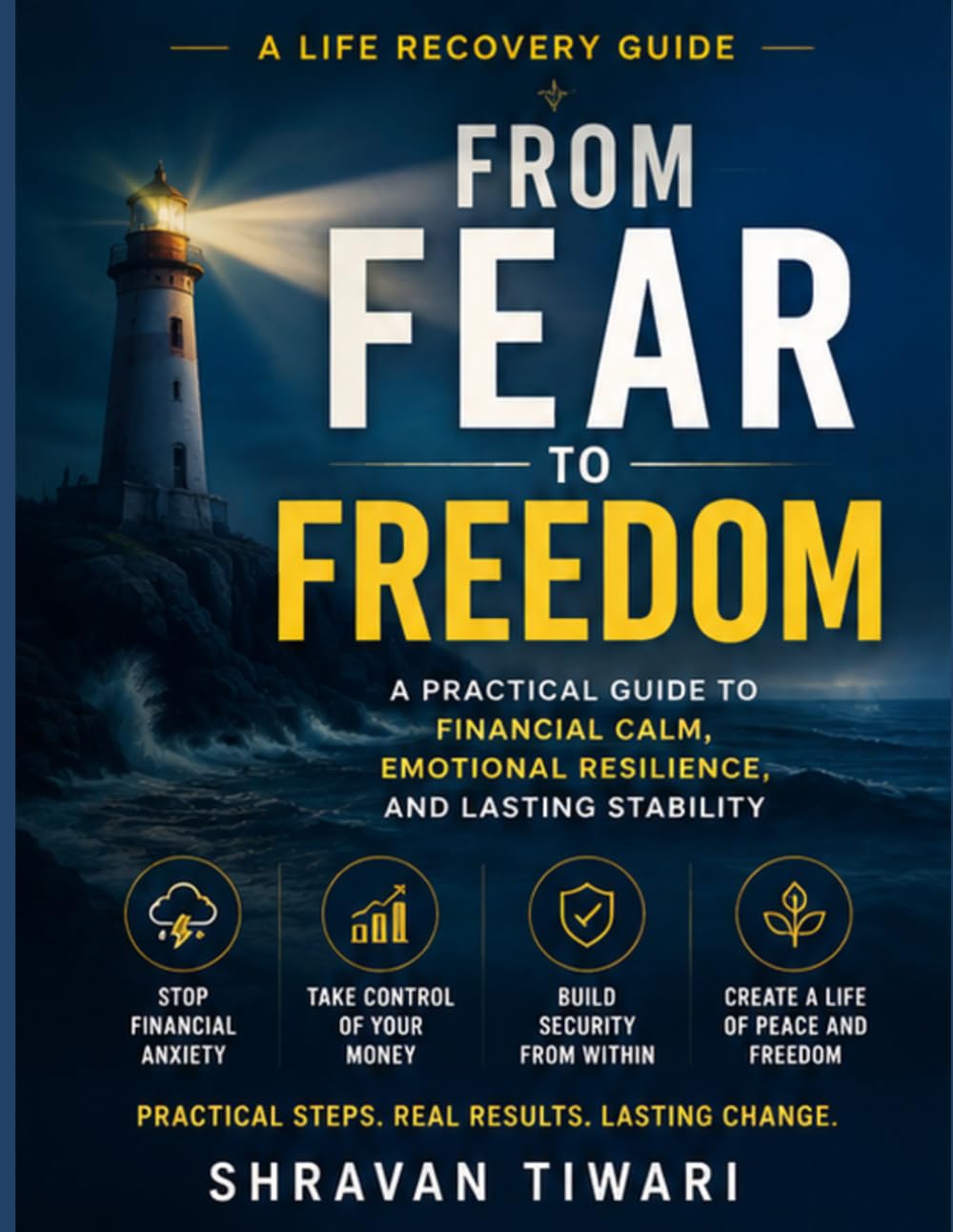From Fear to Freedom: A Practical Guide to Financial Calm, Emotional Resilience, and Lasting Stability