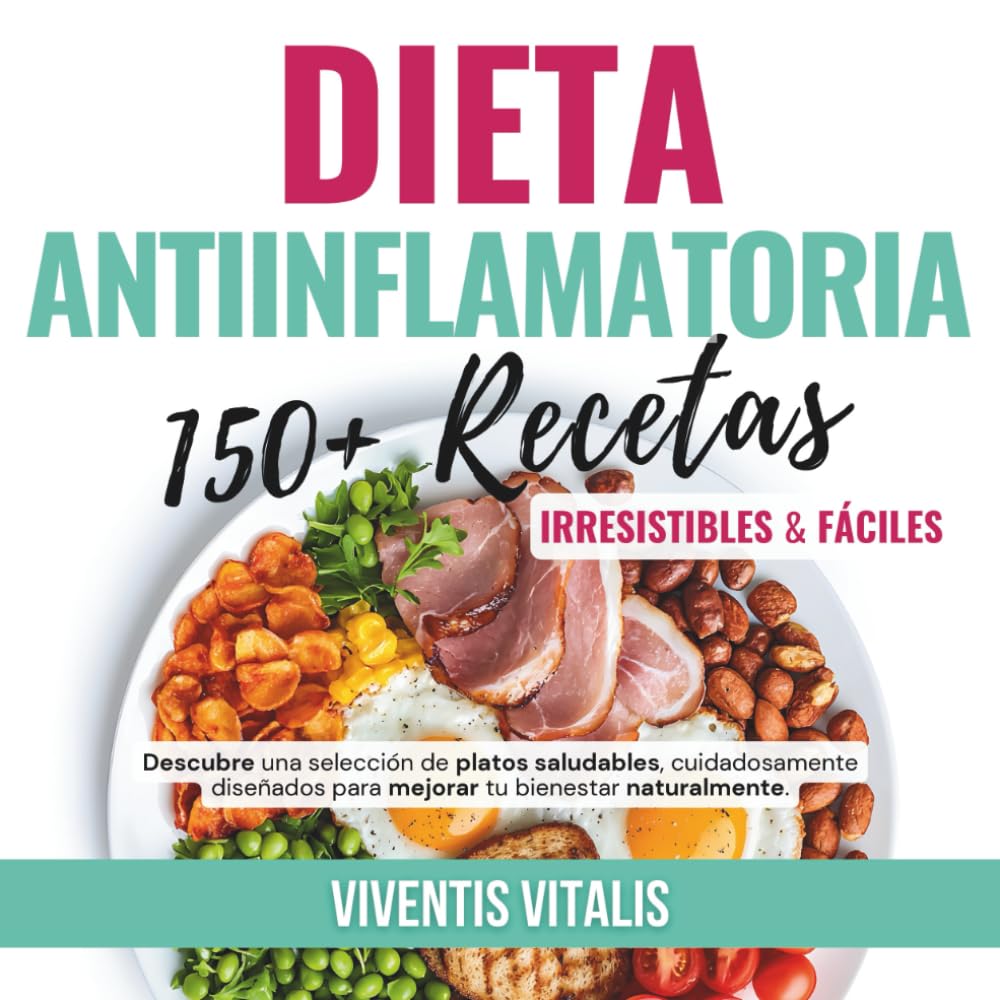 Dieta Antiinflamatoria150+ Recetas Irresistibles y Fáciles: Descubre una selección de platos saludables, cuidadosamente diseñados para mejorar tu bienestar naturalmente