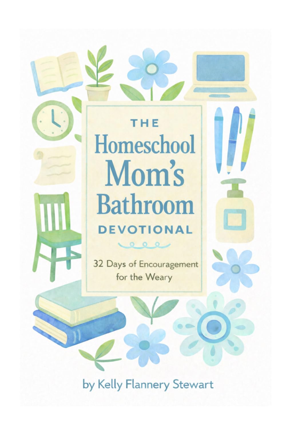 The Homeschool Mom's Bathroom Devotional: 32 Days of Encouragement for the Weary
