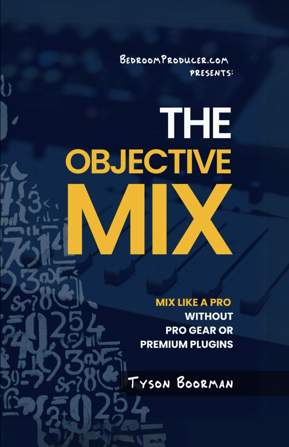 The Objective Mix: Mix Like A Pro Without Pro Gear Or Premium Plugins