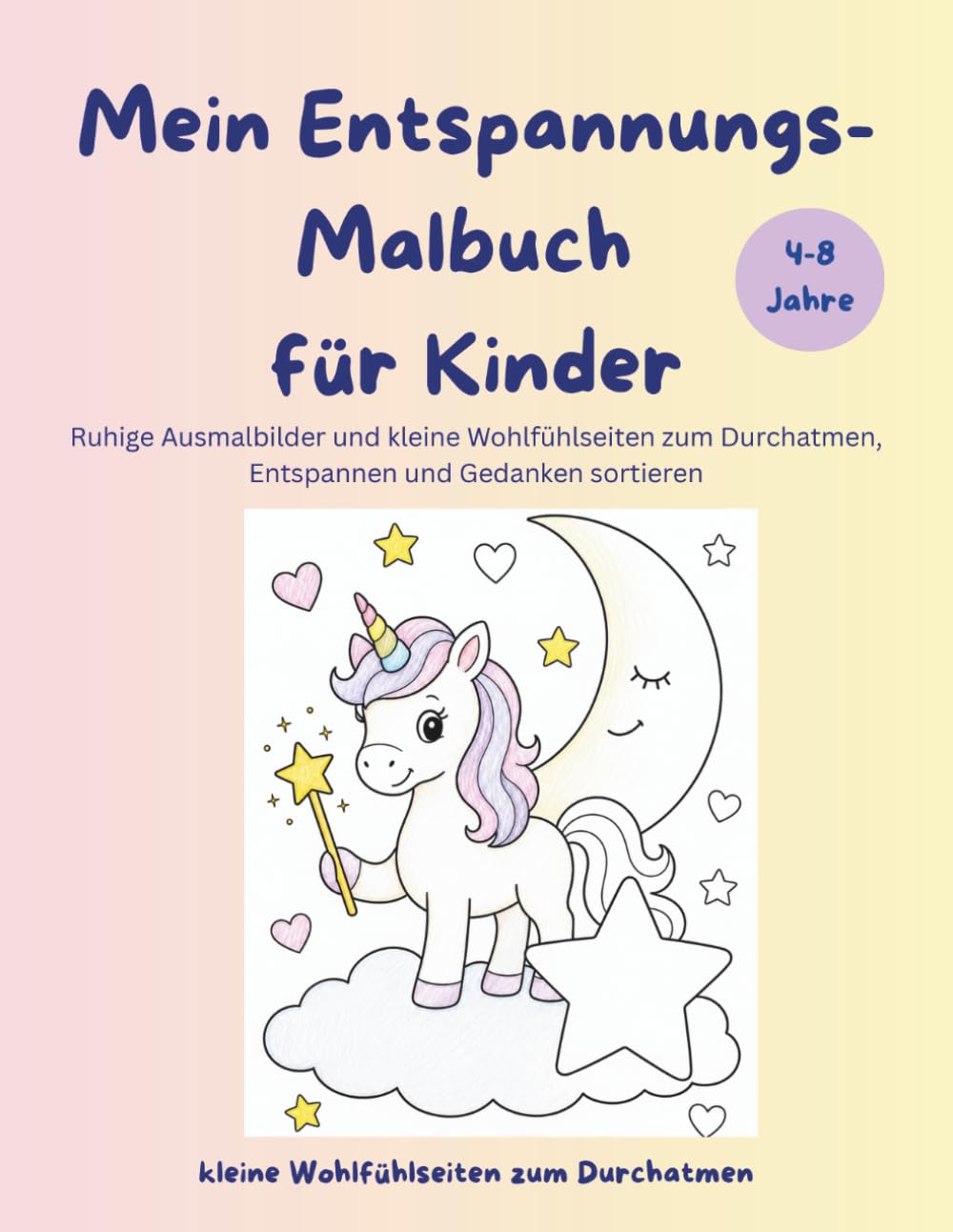 Mein Entspannungs-Malbuch für Kinder 1: Ruhige Ausmalbilder und kleine Wohlfühlseiten zum Durchatmen, Entspannen und Gedanken sortieren