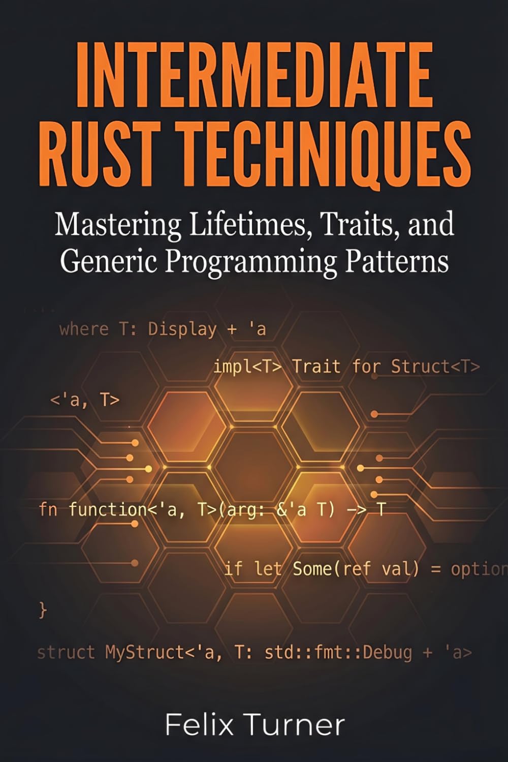 Intermediate Rust Techniques: Mastering Lifetimes, Traits, and Generic Programming Patterns (Rust Fundamentals Mastery)