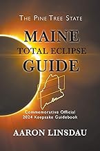 Maine Total Eclipse Guide: Commemorative Official 2024 Keepsake Guidebook
