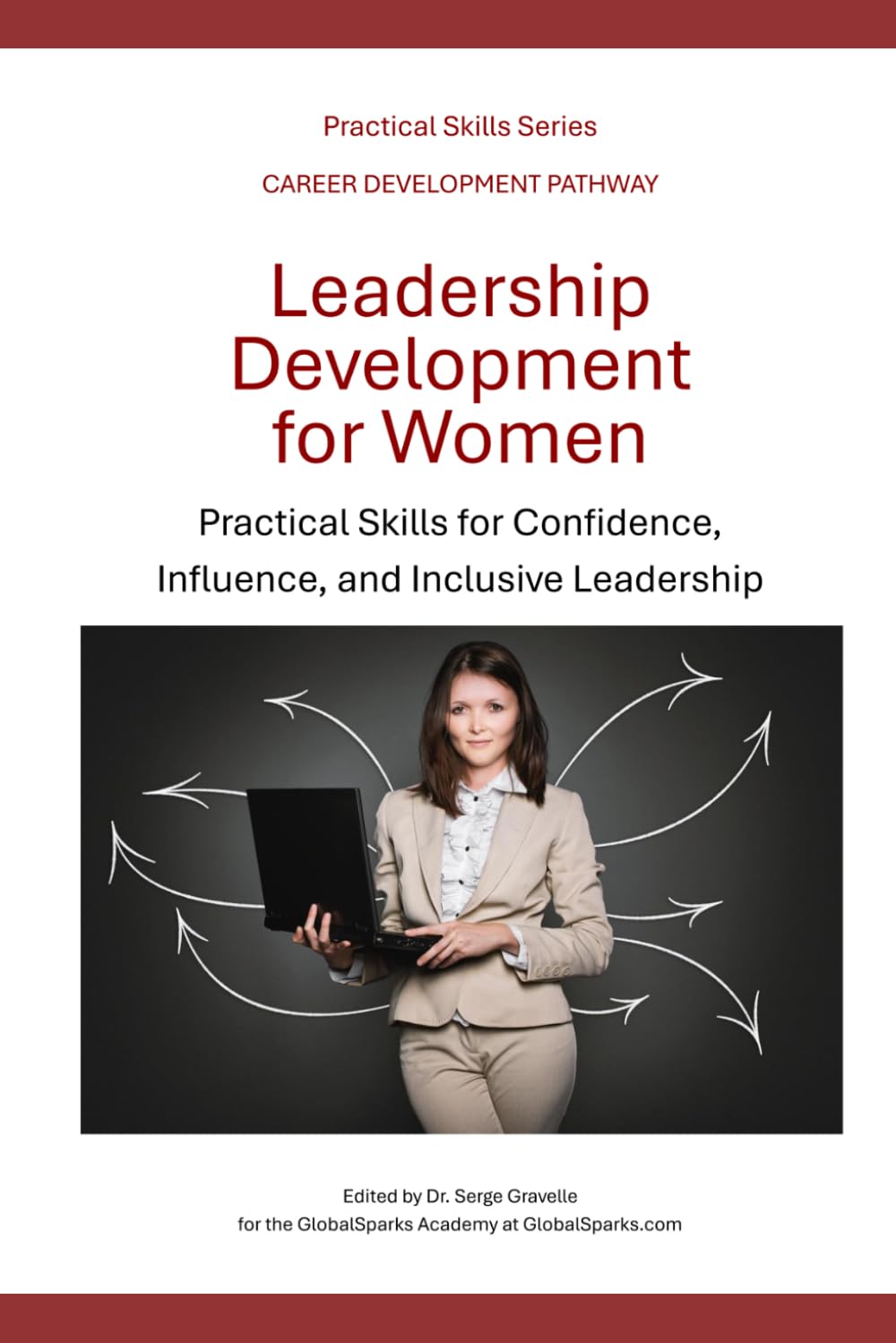 Leadership Development For Women: Practical Skills for Confidence, Influence, and Inclusive Leadership (Career Development Pathway - Practical Skills Series)