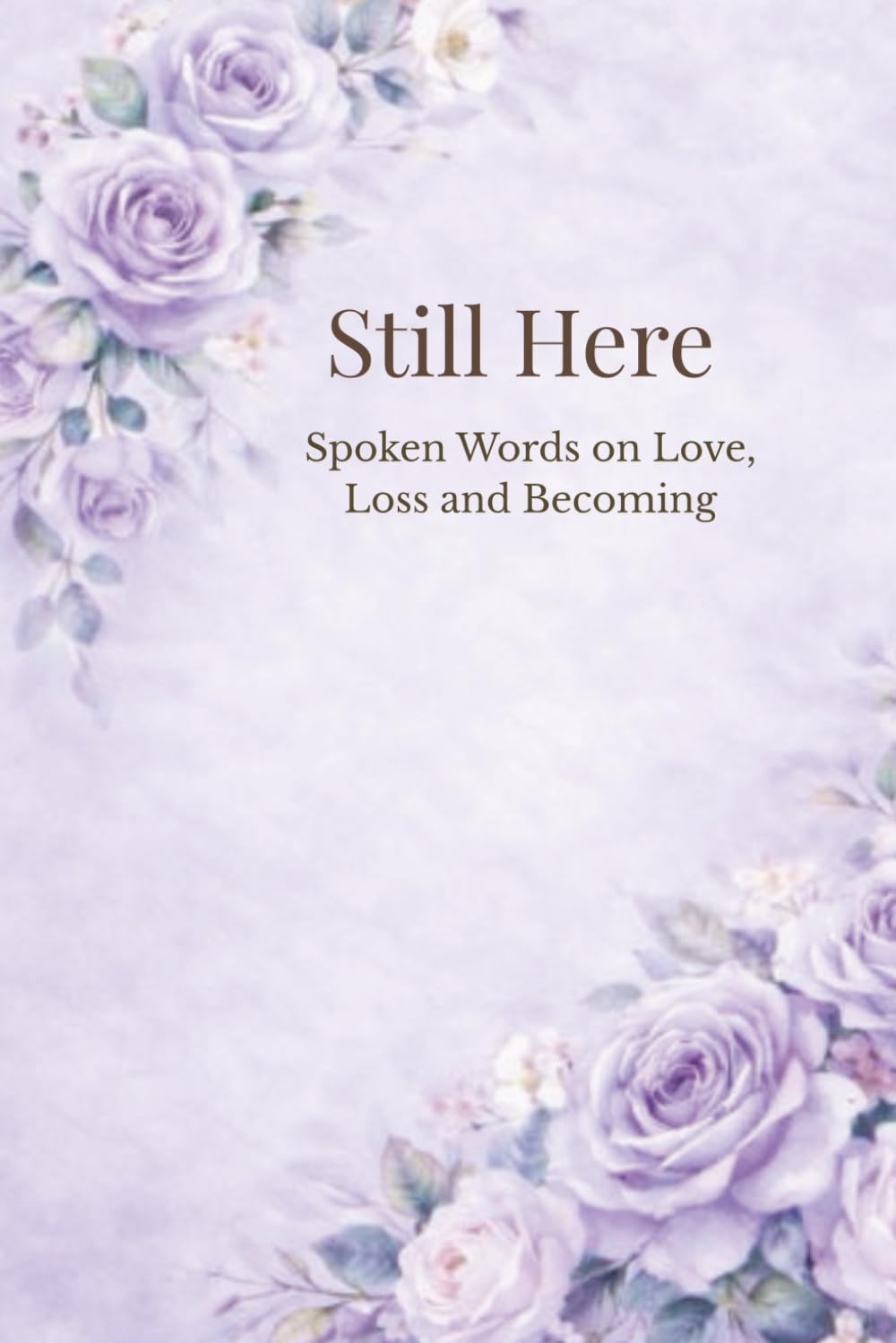 Still Here: Spoken Words on Love, Loss, and Becoming