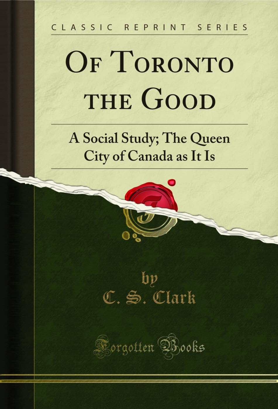 Of Toronto the Good: A Social Study; The Queen City of Canada as It Is (Classic Reprint)      Kindle Edition