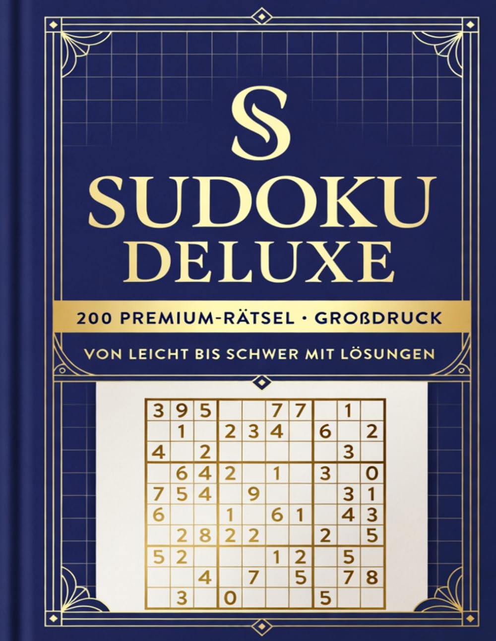 Sudoku Deluxe — 200 Premium-Rätsel von leicht bis schwer mit Lösungen: Herausfordernde Sudoku-Rätsel in fünf Schwierigkeitsstufen — klar gestaltet, ... und mit allen Lösungen am Ende des Buches