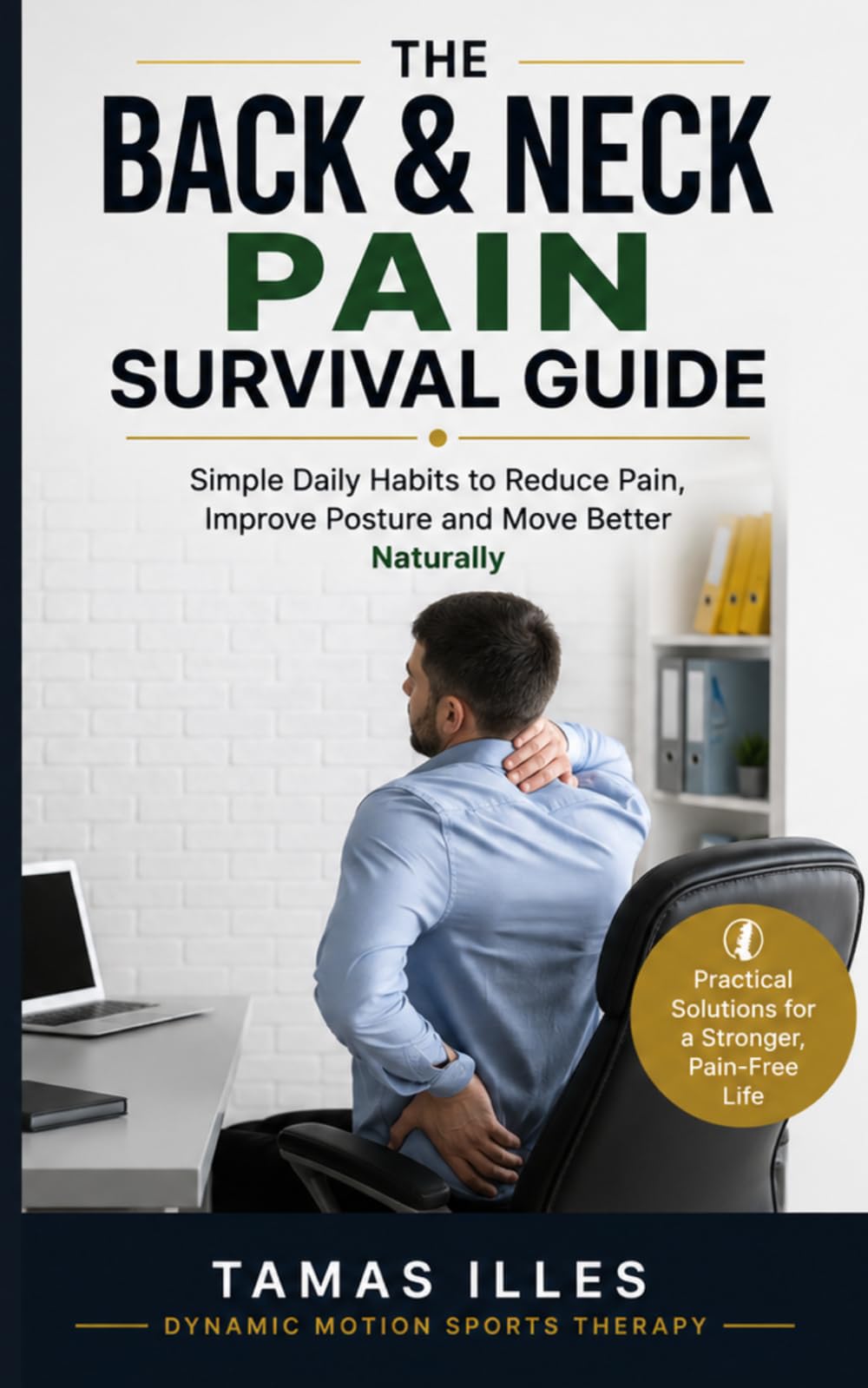 The Back & Neck Pain Survival Guide: Simple Ways to Reduce Pain, Improve Mobility and Feel Better Every Day
