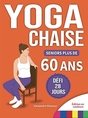 Yoga sur Chaise pour Seniors Plus de 60 Ans: Défi de 28 Jours pour Améliorer l'équilibre et Maigrir en Position Assise avec des Exercices à Faible Impact en Seulement 15 Minutes par Jour
