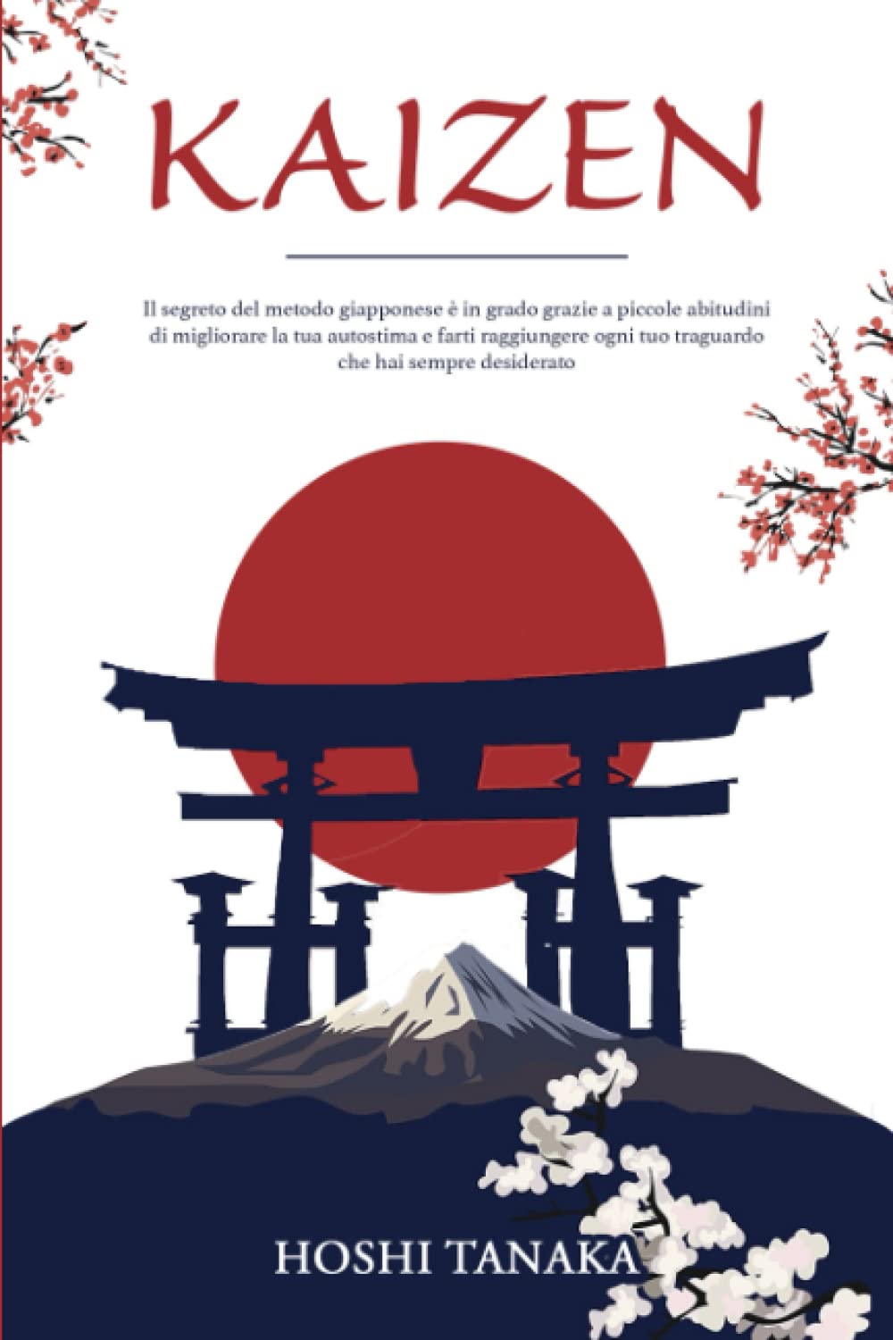 Kaizen: Il segreto del metodo giapponese è in grado grazie a piccole abitudini di migliorare la tua autostima e farti raggiungere ogni tuo traguardo che hai sempre desiderato