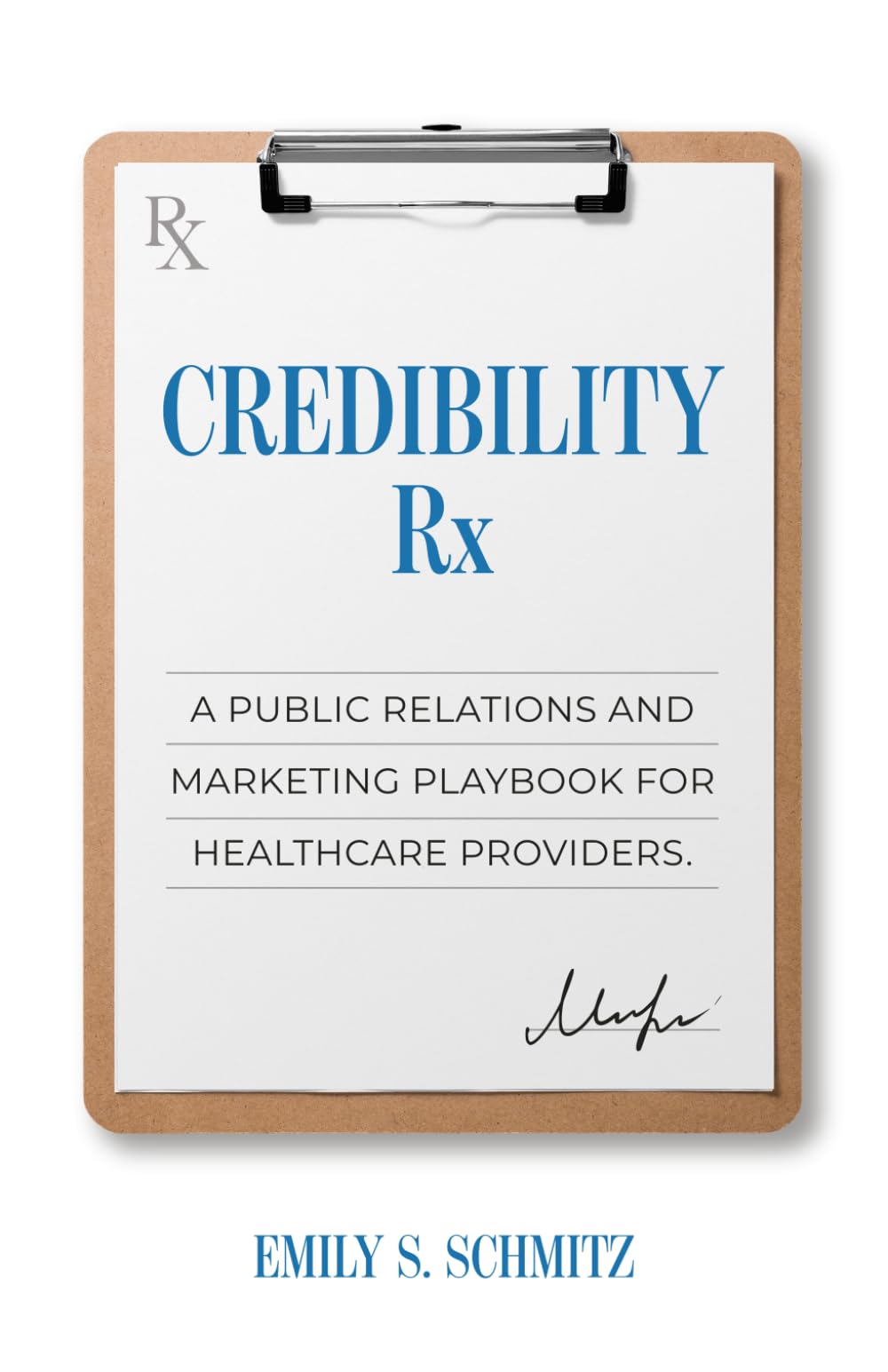 Credibility Rx: A Public Relations and Marketing Playbook for Healthcare Providers