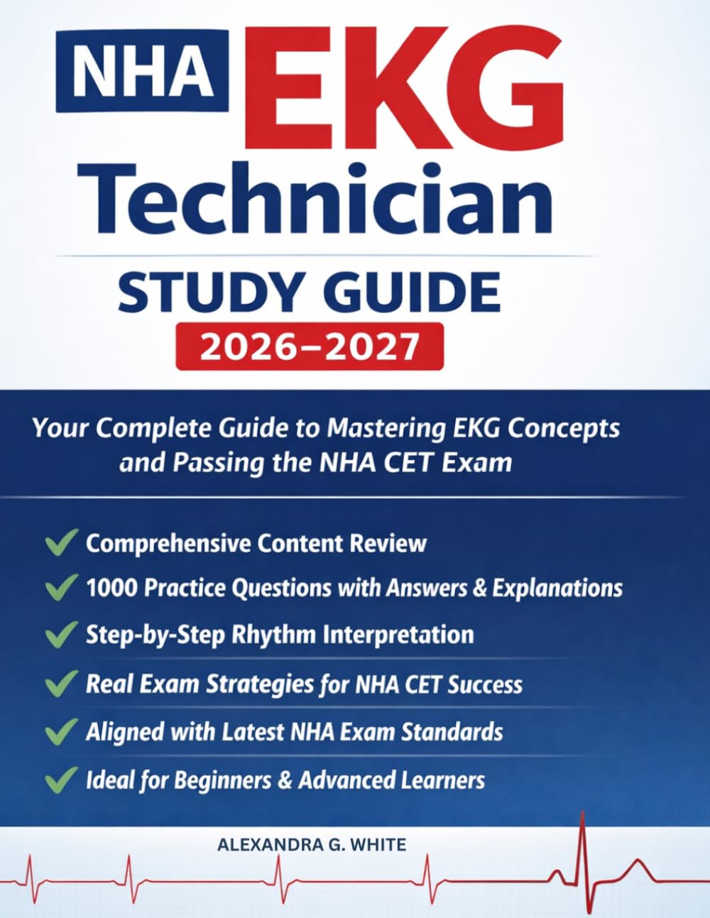 NHA EKG Technician Study Guide 2026–2027: Your Complete Guide to Mastering EKG Concepts and Passing the NHA CET Exam
