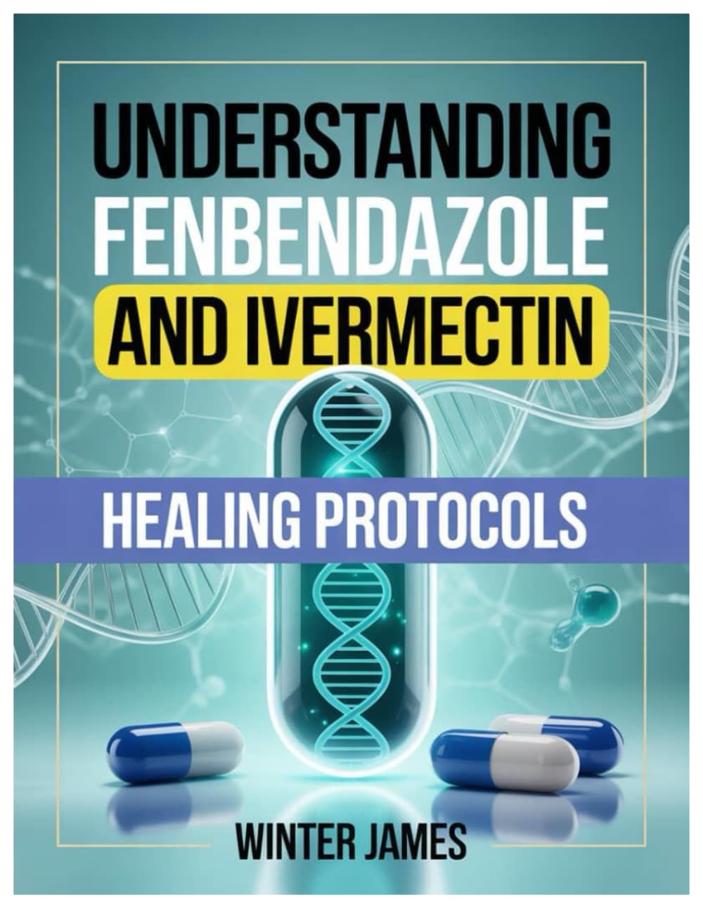 UNDERSTANDING FENBENDAZOLE AND IVERMECTIN HEALING PROTOCOLS: Exploring The Science, Hope, And Controversy Behind Two Unlikely Antiparasitics In Oncology