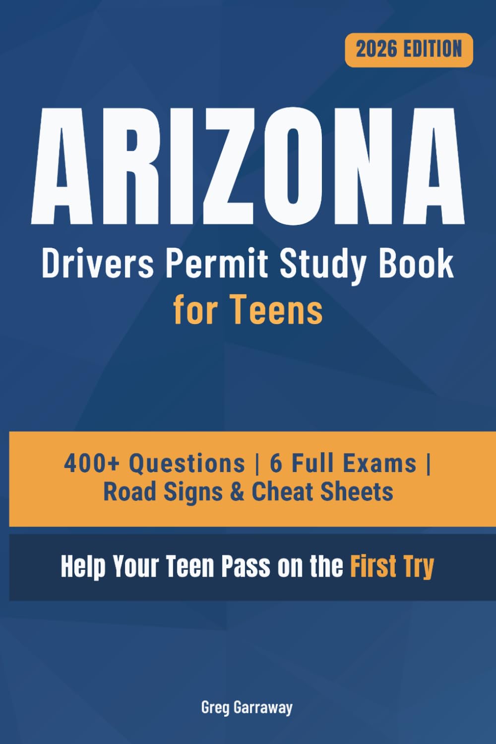 Arizona Drivers Permit Study Book for Teens: 400+ Practice Questions with Detailed Explanations, Road Signs, Cheat Sheets and 6 Full Practice Exams to Help Your Teen Pass on the First Try