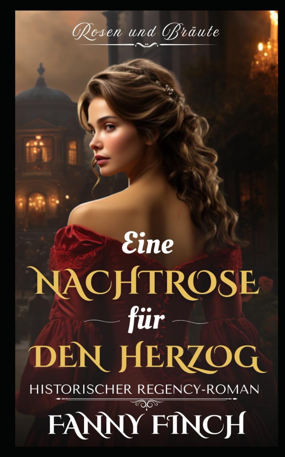 Eine Nachtrose Für Den Herzog: Historischer Regency Liebesroman (Rosen und Bräute)