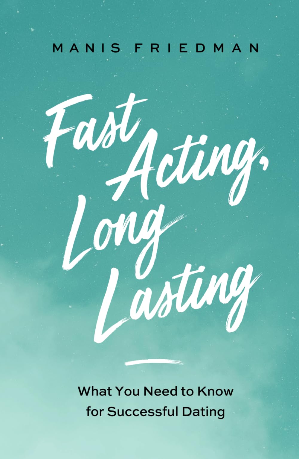 Fast Acting Long Lasting: What You Need to Know for Successful Dating