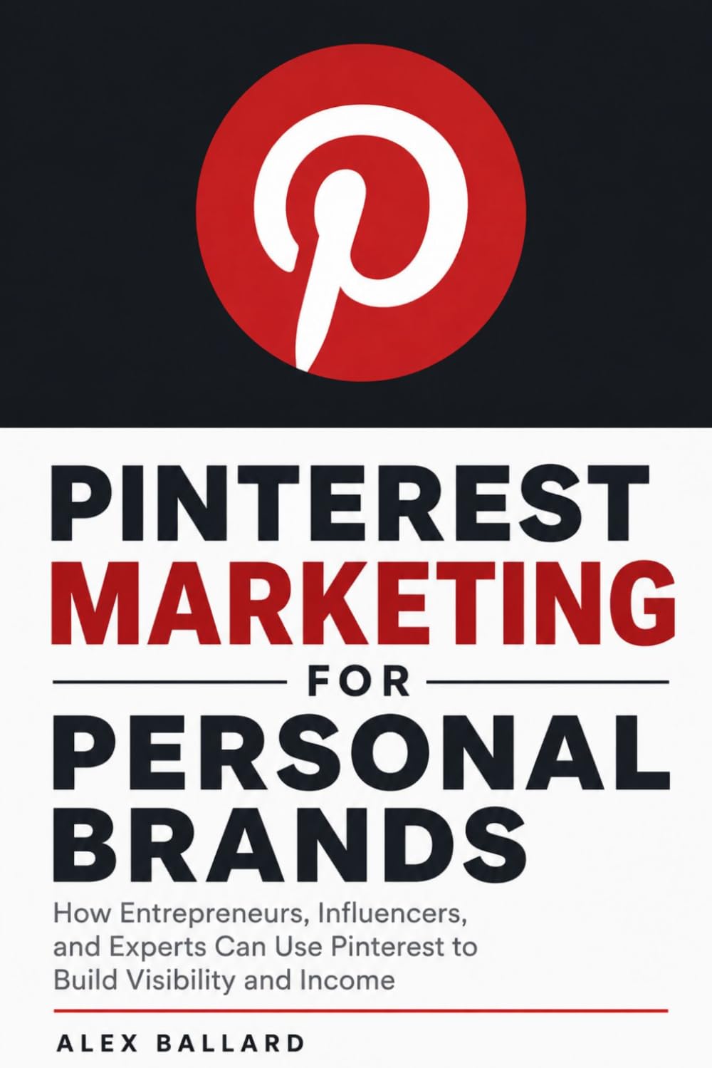 Pinterest Marketing for Personal Brands: How Entrepreneurs, Influencers, and Experts Can Use Pinterest to Build Visibility and Income