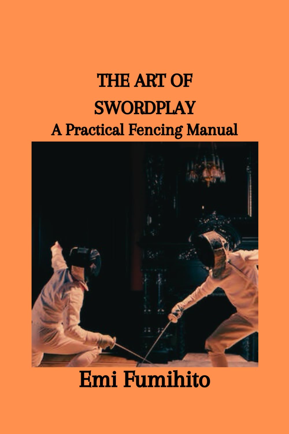The Art of Swordplay: A Practical Fencing Manual Paperback – Import, 29 January 2024