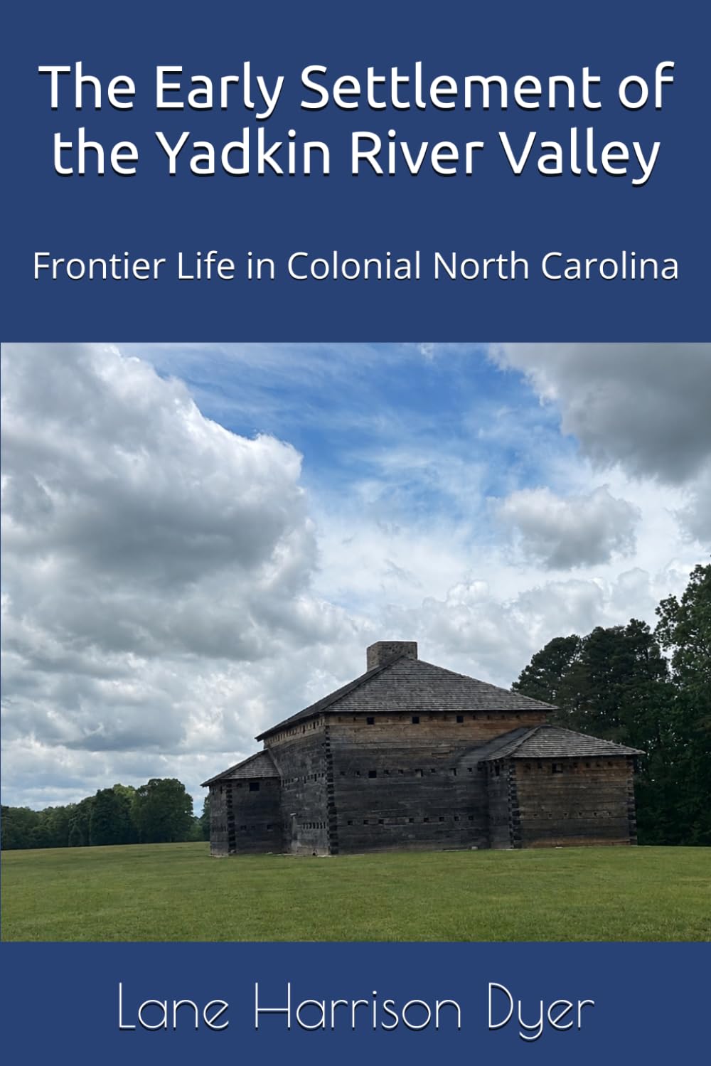 The Early Settlement of the Yadkin River Valley: Frontier Life in Colonial North Carolina