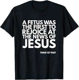 Pro-life Fetus Rejoice Jesus News Quote T-Shirt