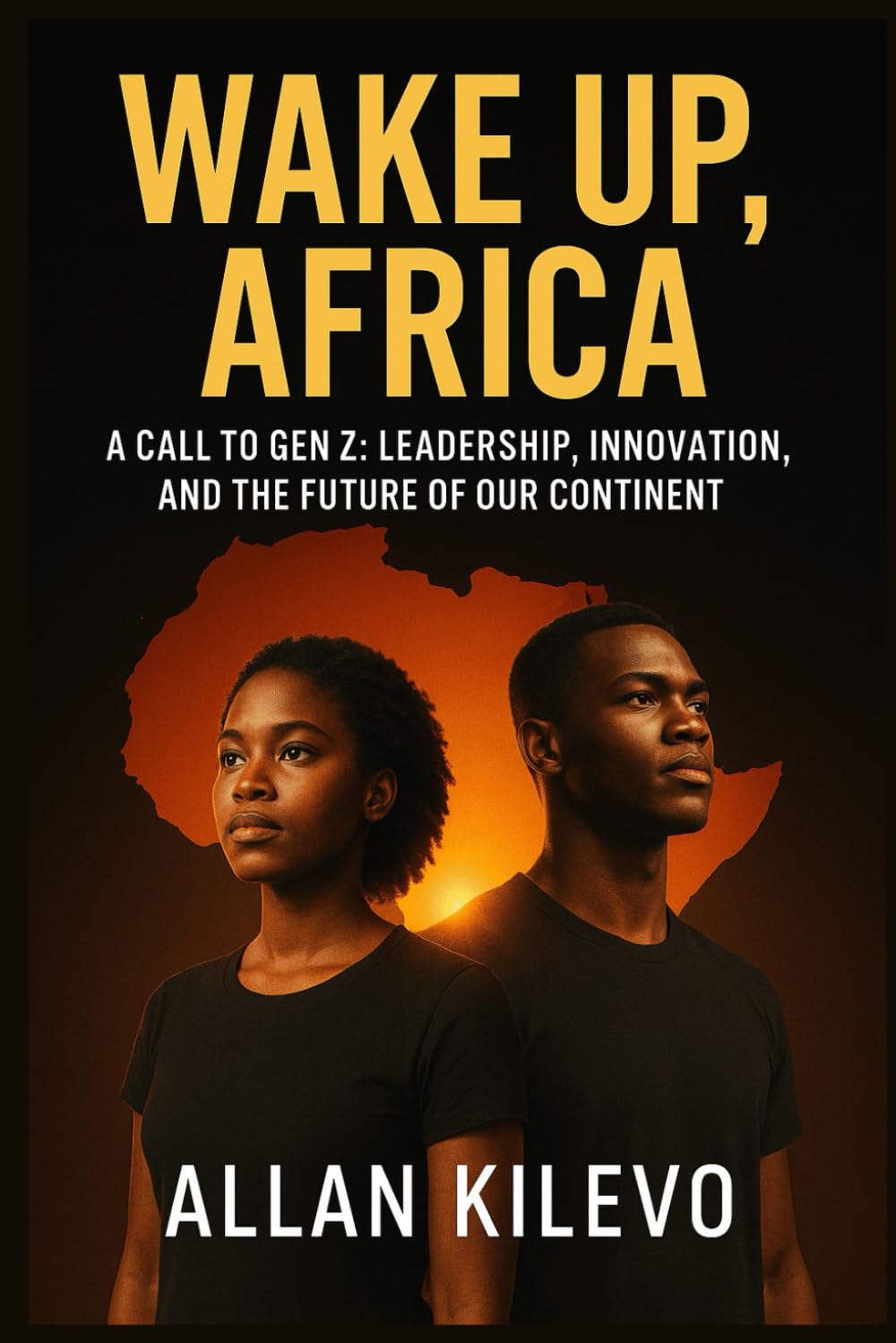 Wake Up Africa: A Call to Gen Z: Leadership, Innovation, and the Future of Our Continent