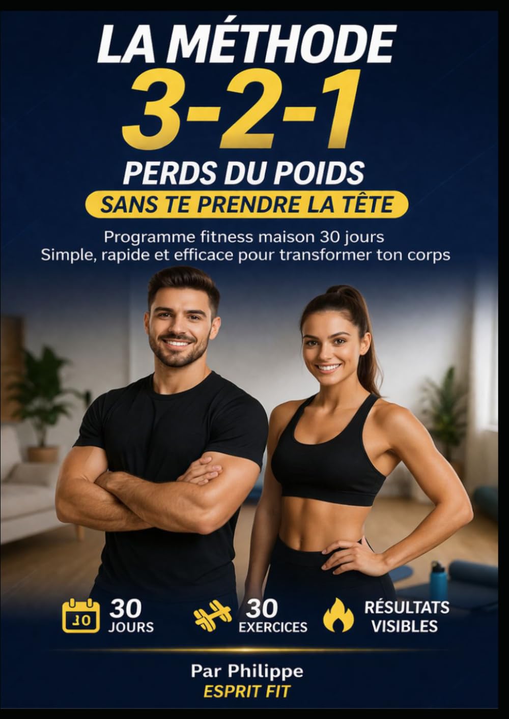 La Méthode 3-2-1 : Perds du poids sans te prendre la tête: Programme fitness maison 30 jours – Simple, rapide et efficace pour transformer ton corps