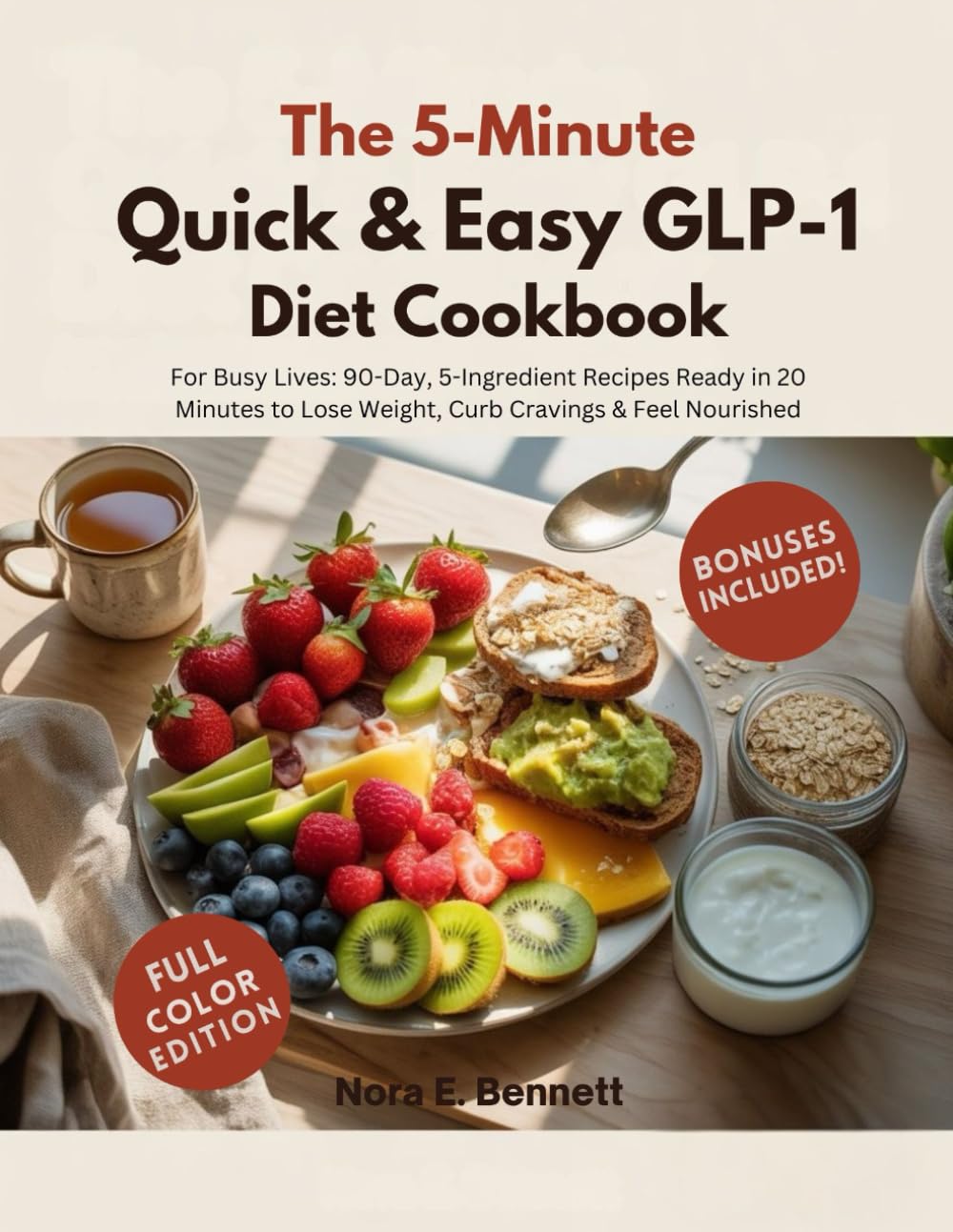 THE 5-MINTUE QUICK & EASY GLP-1 DIET COOKBOOK: For Busy Lives: 90-Day, 5-Ingredient Recipes Ready in 20 Minutes to Lose Weight, Curb Cravings & Feel ... for Today’s Weight Loss Medications)