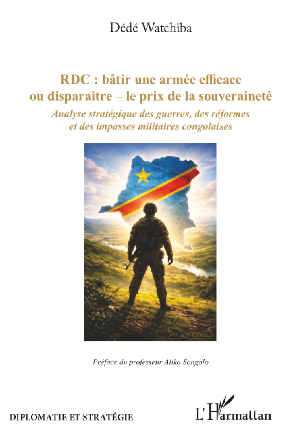 RDC : bâtir une armée efficace ou disparaitre – le prix de la souveraineté: Analyse stratégique des guerres, des réformes et des impasses militaires congolaises