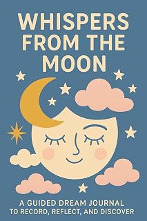 Whispers from the Moon: A Guided Dream Journal & Sleep Tracker gift for mindfulness him or her: Record Your Dreams, Reflect on Emotions & Discover Inner Meaning
