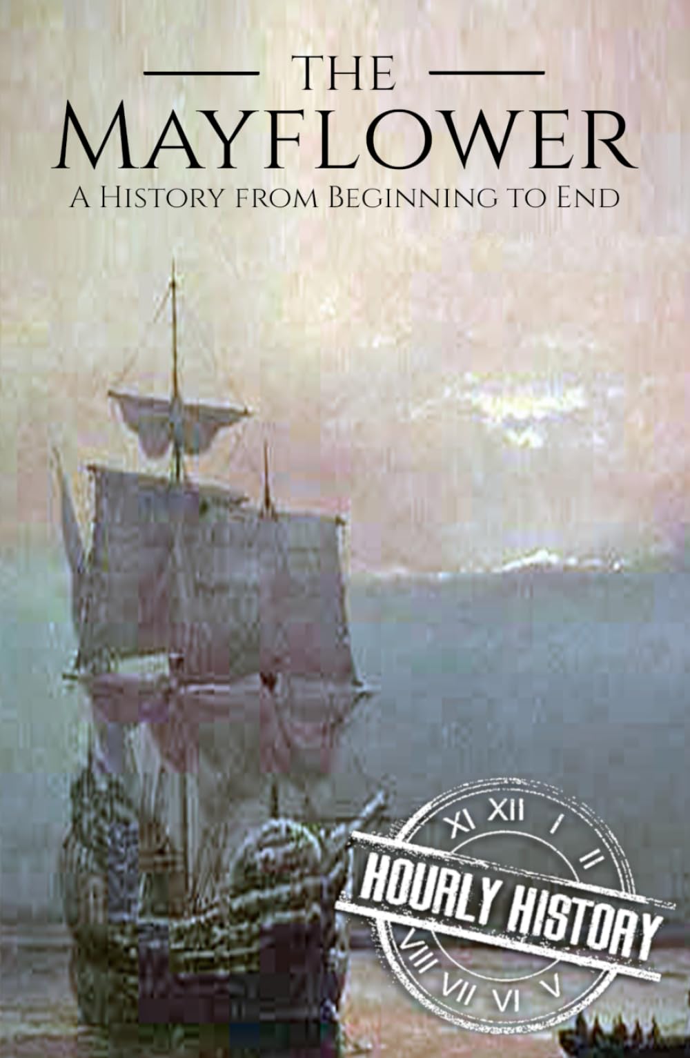 Mayflower: A History from Beginning to End