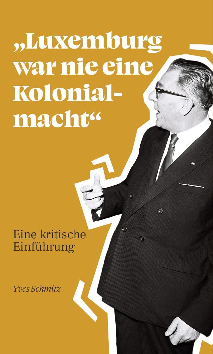 "Luxemburg war nie eine Kolonialmacht": Eine kritische Einführung