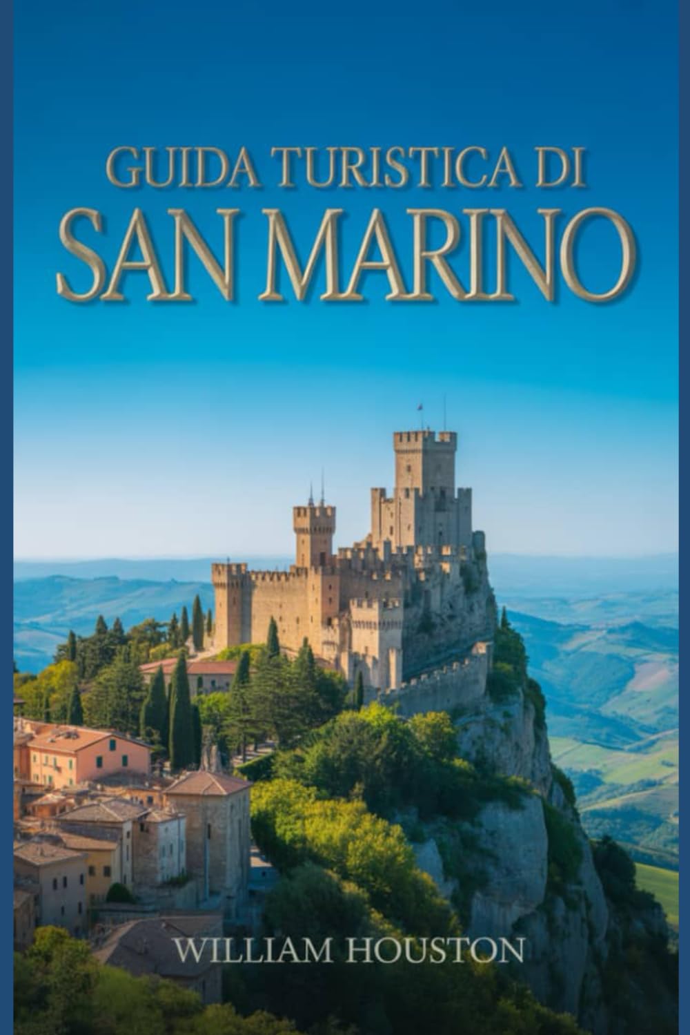 Guida turistica di San Marino: Un manuale per un viaggio straordinario.