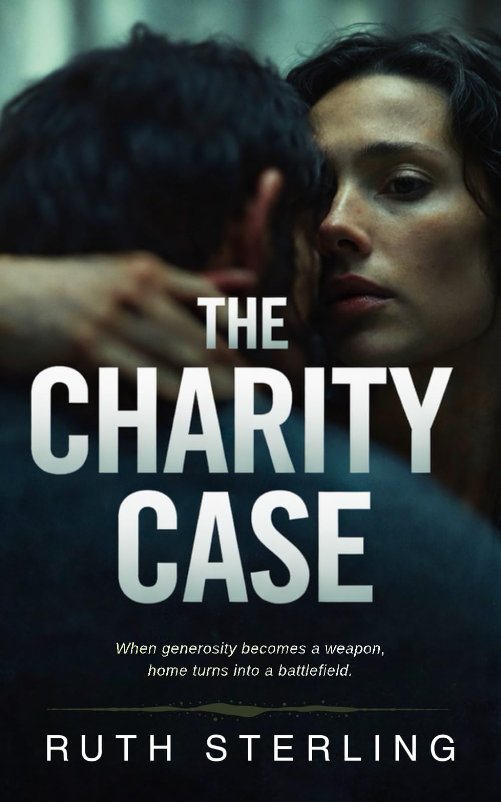 THE CHARITY CASE: A Psychological Thriller of Infiltration, Guilt, and Domestic Collapse