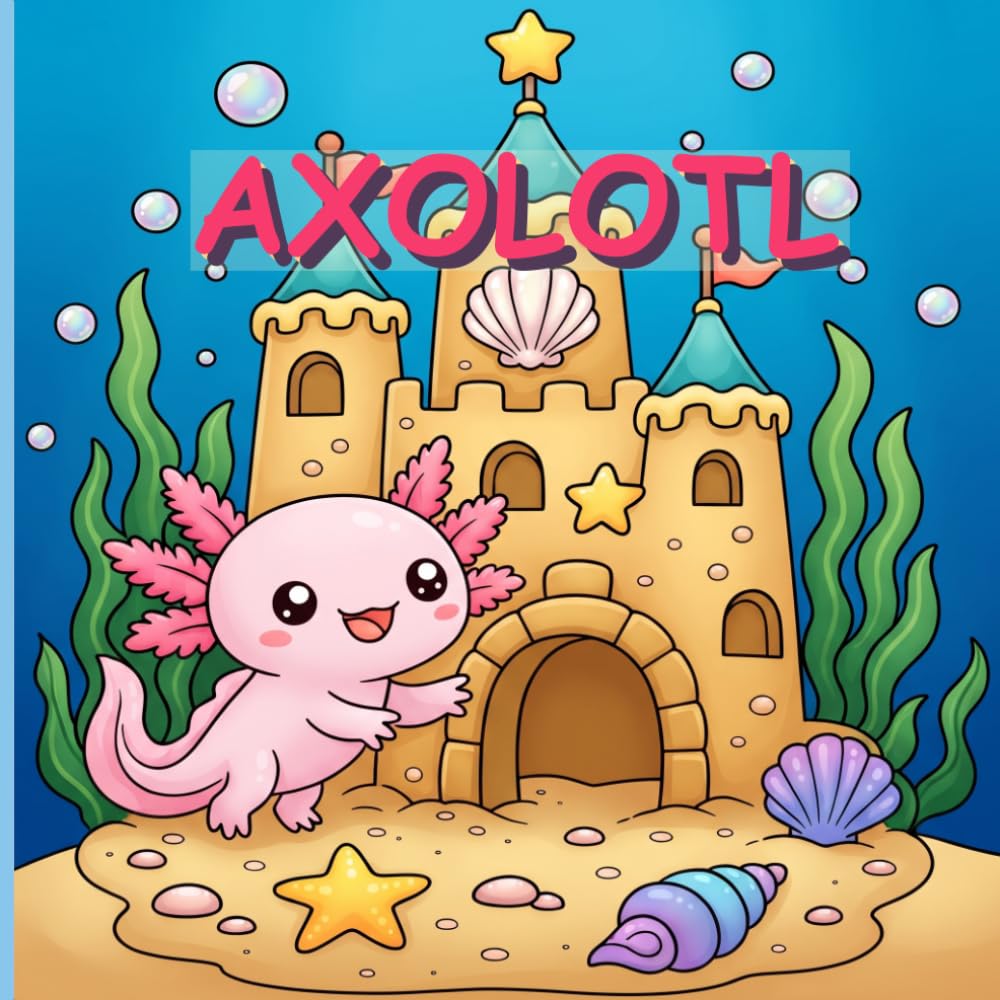Axolotl Coloring Book: 25 Cute Kawaii Axolotls to Color for Kids, Teens, and Adults