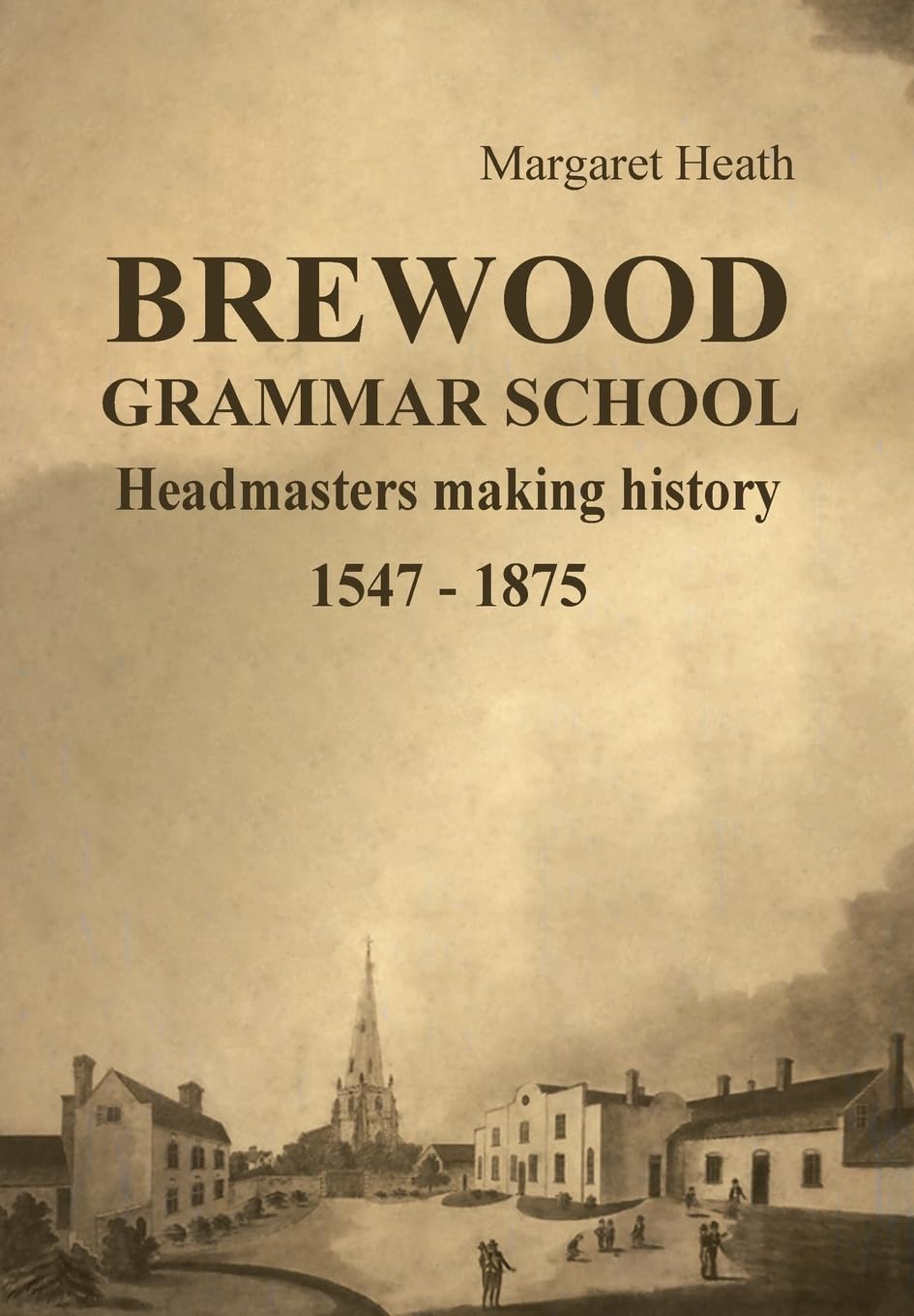 BREWOOD GRAMMAR SCHOOL: Headmasters making history 1547 - 1875