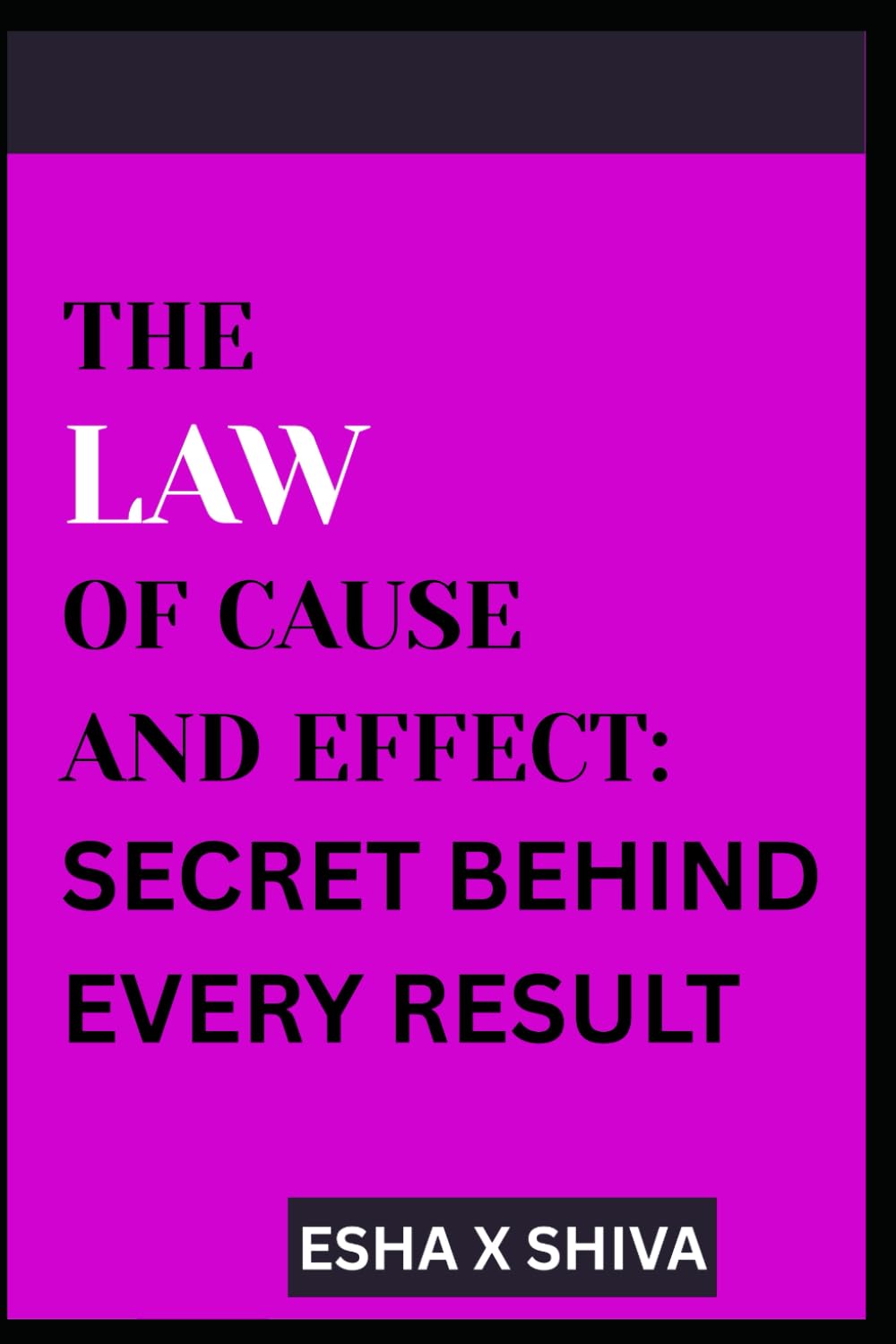 The Law of Cause and Effect : Secret Behind Every Result (The 12 Laws of the Universe)
