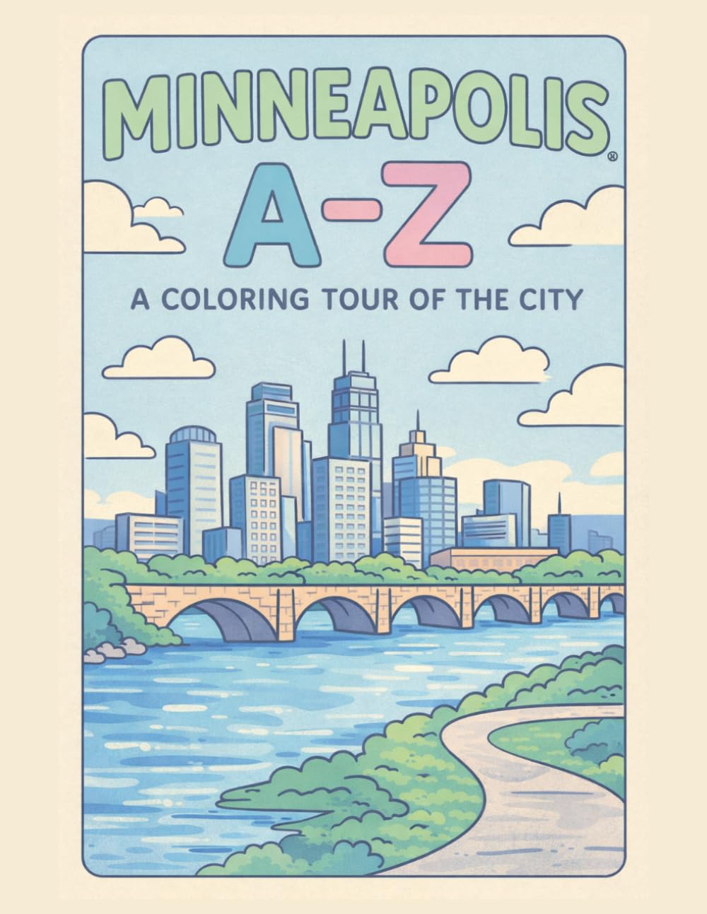 Coloring Minneapolis: An A to Z Adventure: Explore Minneapolis — One Letter at a Time! (A to Z Cities Coloring Collection)