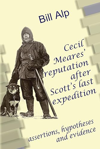 Cecil Meares’ reputation after Captain Scott’s last expedition: assertions, hypotheses and evidence